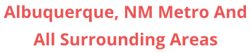 Albuquerque, NM Metro And All Surrounding Areas